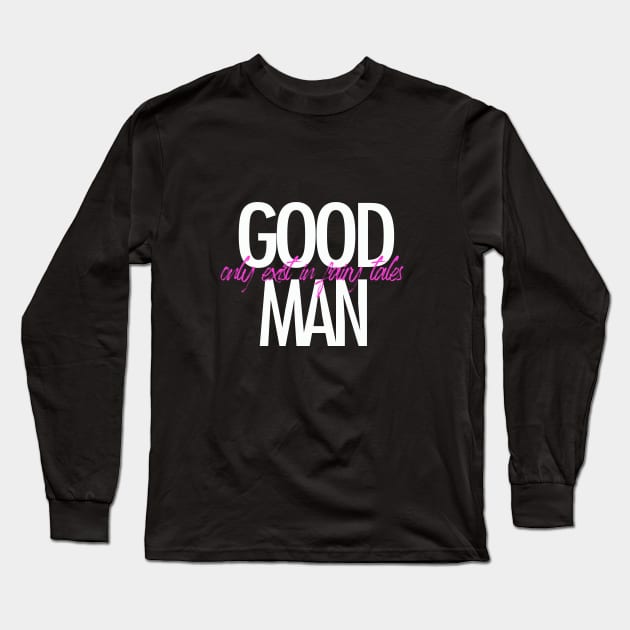 Good man only exist in fairy tales t-shirt Long Sleeve T-Shirt by ZOO OFFICIAL